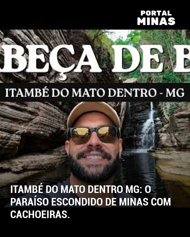 Itambé do Mato Dentro MG: O paraíso escondido de Minas com cachoeiras.