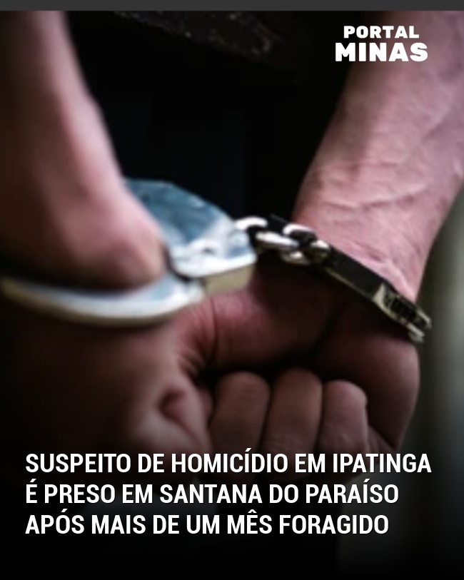 Suspeito de homicídio em Ipatinga é preso em Santana do Paraíso após mais de um mês foragido