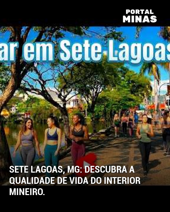 Sete Lagoas, MG: Descubra a qualidade de vida do interior mineiro.