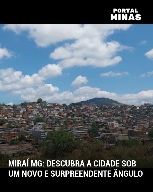 Miraí MG: Descubra a cidade sob um novo e surpreendente ângulo