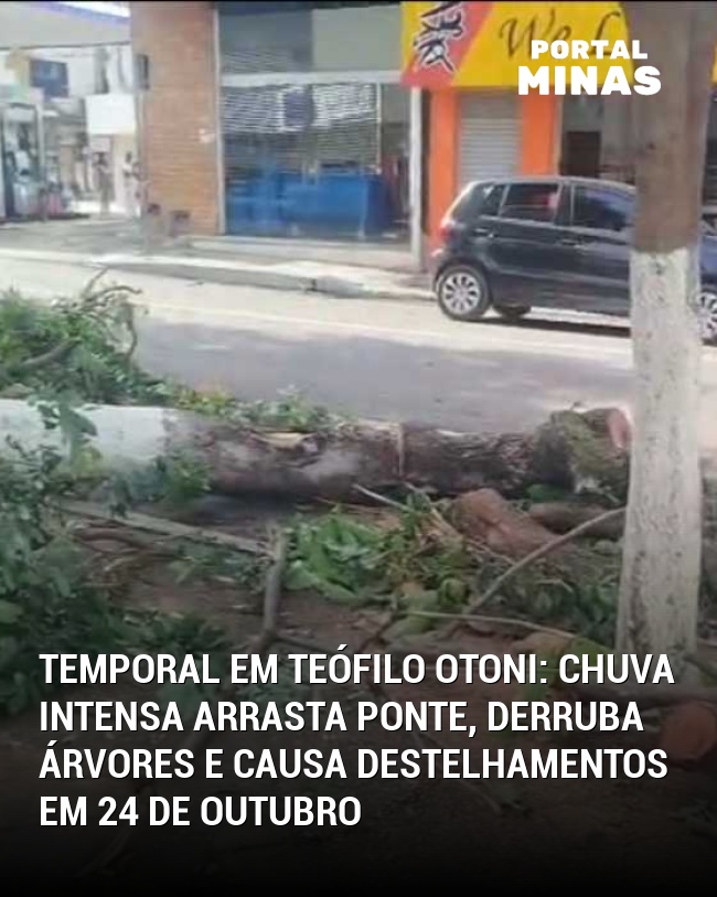 Temporal em Teófilo Otoni: Chuva intensa arrasta ponte, derruba árvores e causa destelhamentos em 24 de outubro