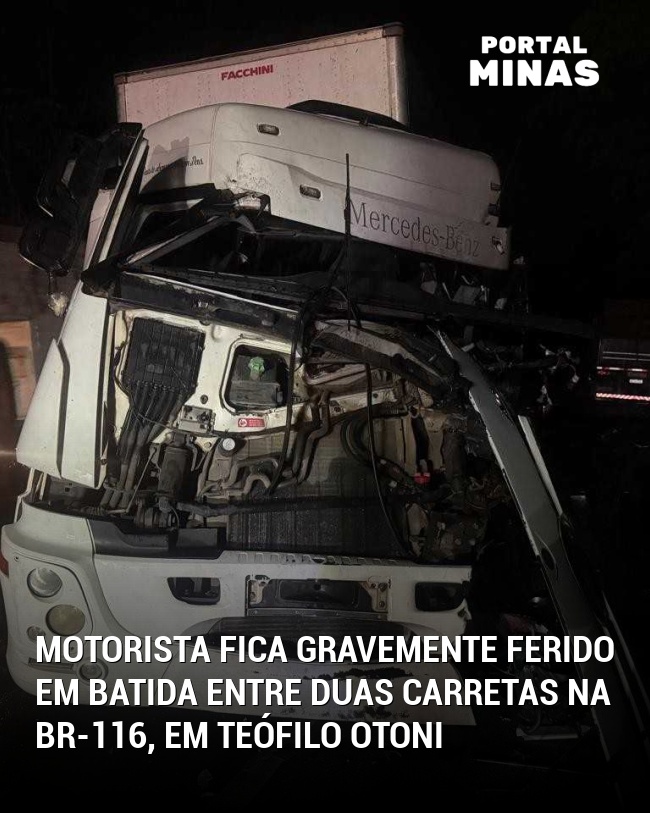 Motorista fica gravemente ferido em batida entre duas carretas na BR-116, em Teófilo Otoni