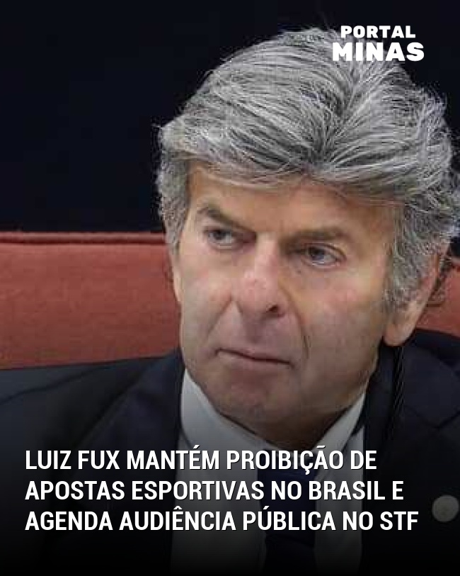 Luiz Fux Mantém Proibição de Apostas Esportivas no Brasil e Agenda Audiência Pública no STF