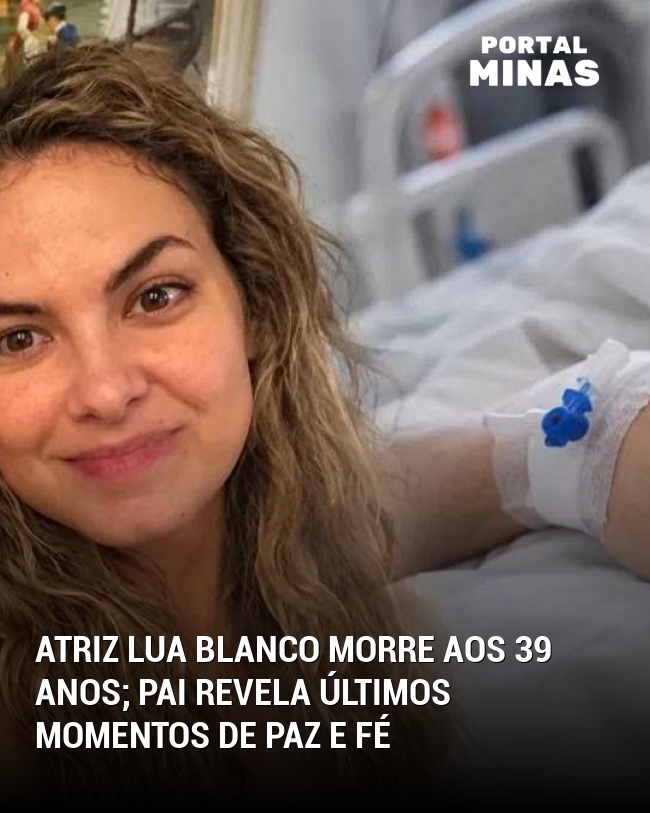 Atriz Lua Blanco morre aos 39 anos; pai revela últimos momentos de paz e fé
