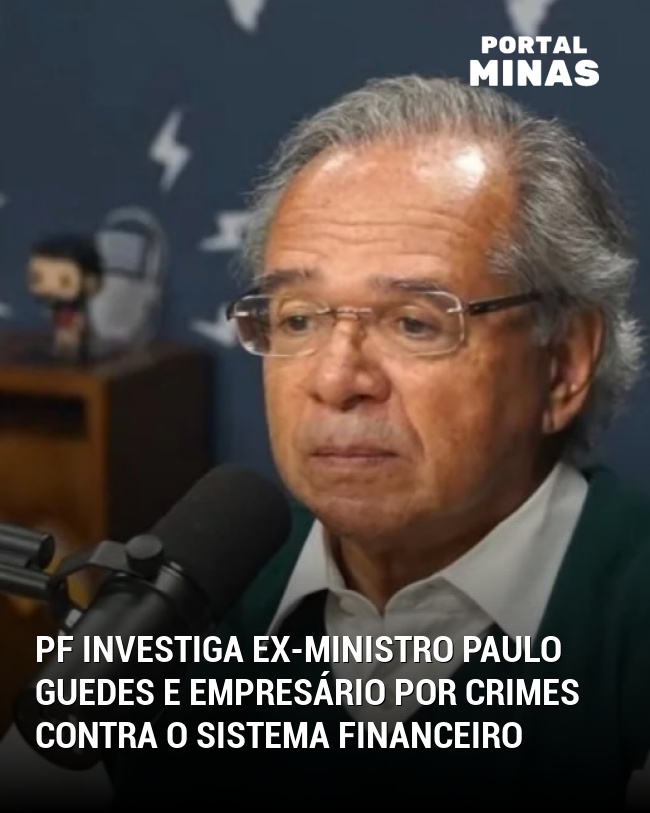PF investiga ex-ministro Paulo Guedes e empresário por crimes contra o Sistema Financeiro