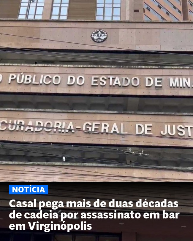 Casal pega mais de duas décadas de cadeia por assassinato em bar em Virginópolis