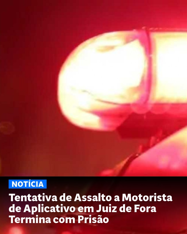 Tentativa de Assalto a Motorista de Aplicativo em Juiz de Fora Termina com Prisão