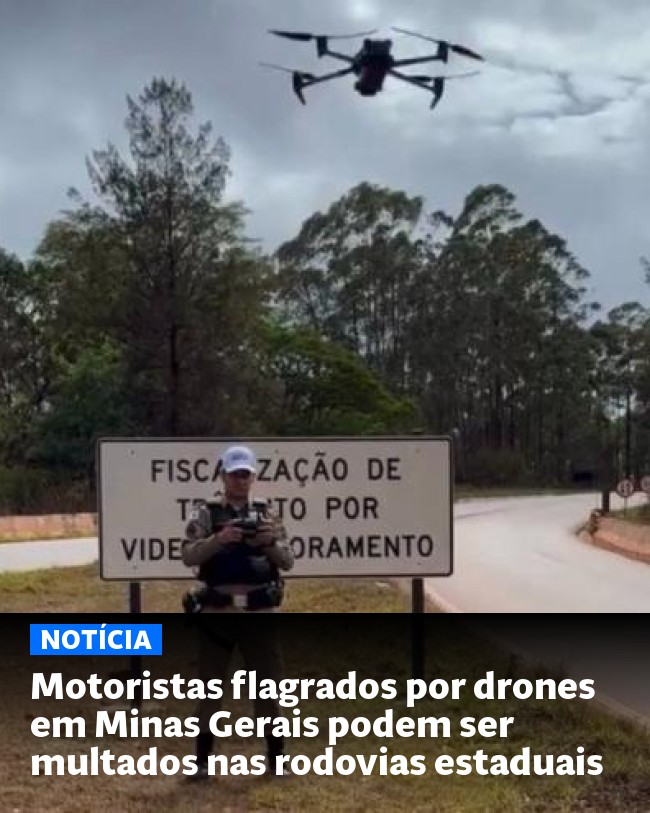 Motoristas flagrados por drones em Minas Gerais podem ser multados nas rodovias estaduais