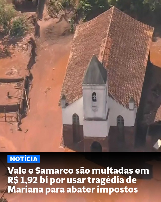 Vale e Samarco são multadas em R$ 1,92 bi por usar tragédia de Mariana para abater impostos