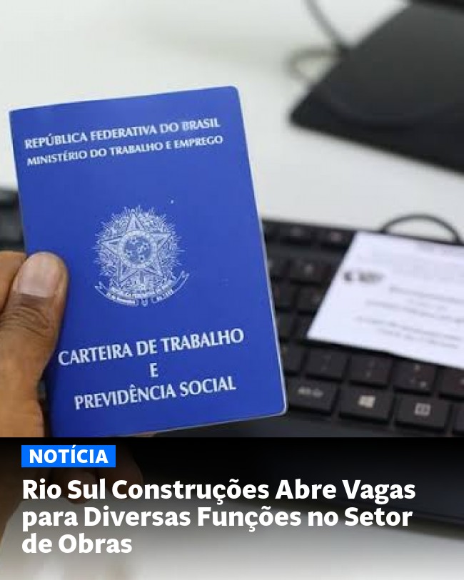 Rio Sul Construções Abre Vagas para Diversas Funções no Setor de Obras