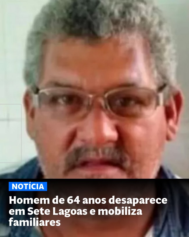 Homem de 64 anos desaparece em Sete Lagoas e mobiliza familiares