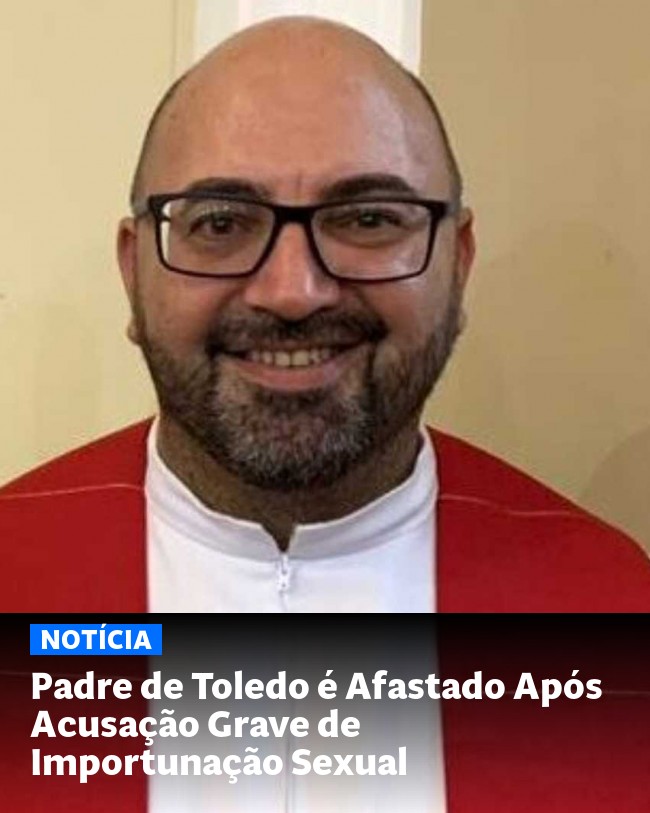 Padre de Toledo é Afastado Após Acusação Grave de Importunação Sexual