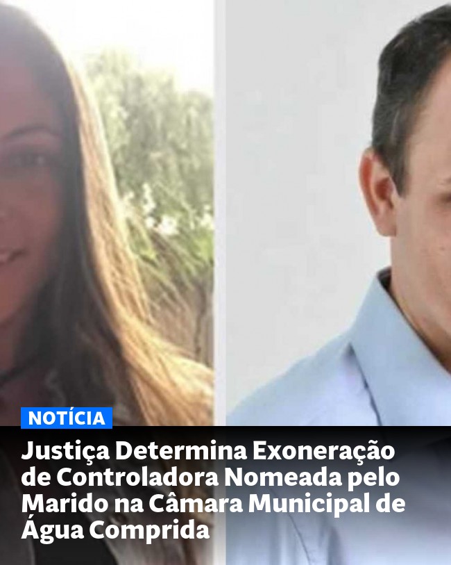 Justiça Determina Exoneração de Controladora Nomeada pelo Marido na Câmara Municipal de Água Comprida