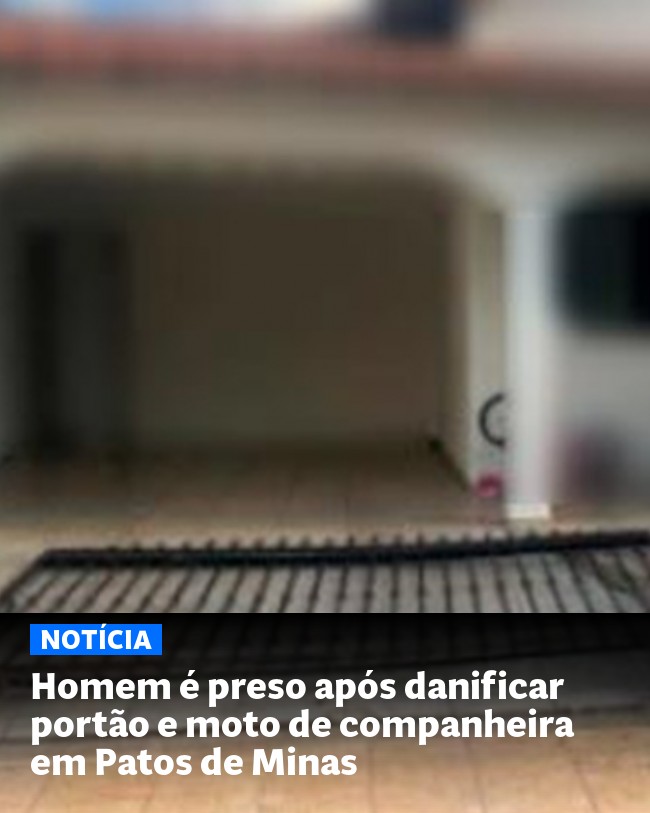 Homem é preso após danificar portão e moto de companheira em Patos de Minas