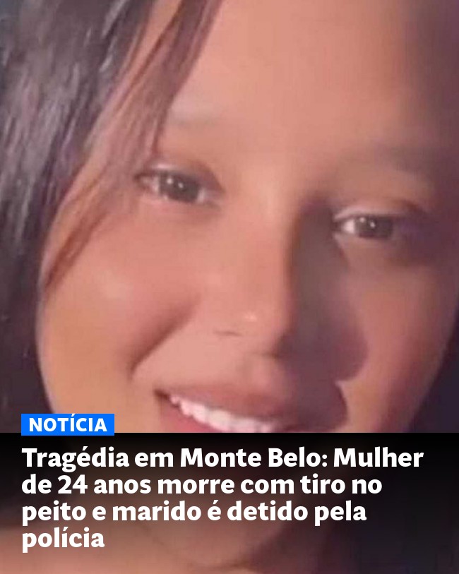 Tragédia em Monte Belo: Mulher de 24 anos morre com tiro no peito e marido é detido pela polícia