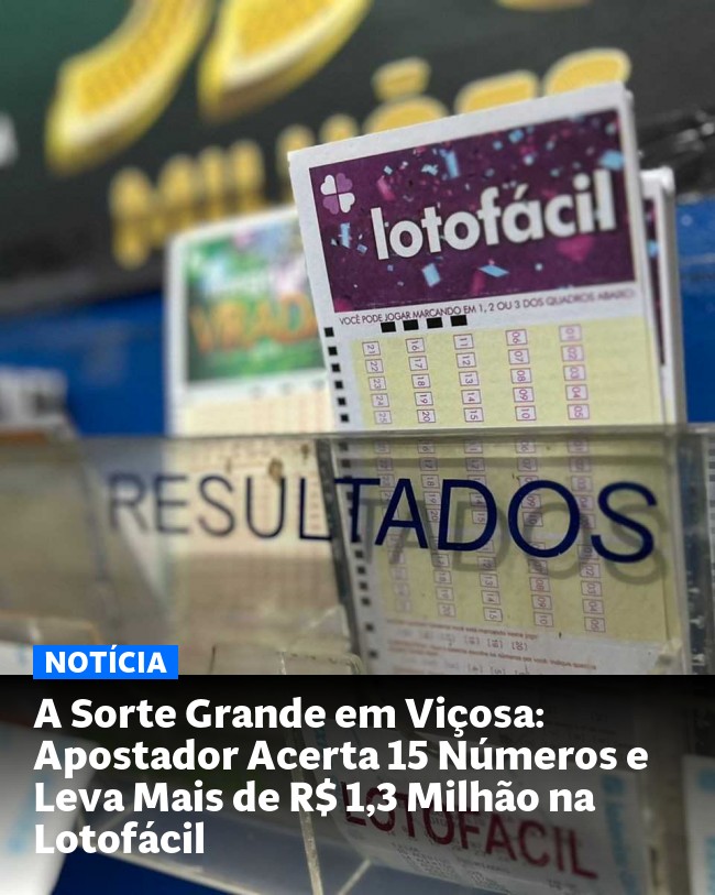 A Sorte Grande em Viçosa: Apostador Acerta 15 Números e Leva Mais de R$ 1,3 Milhão na Lotofácil