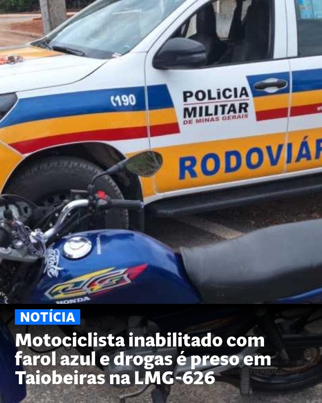 Motociclista inabilitado com farol azul e drogas é preso em Taiobeiras na LMG-626