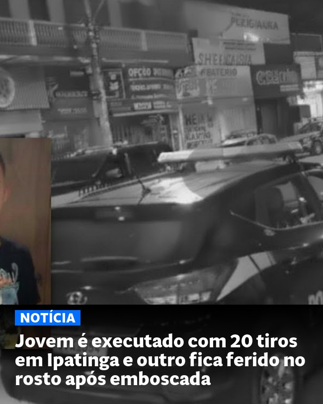 Jovem é executado com 20 tiros em Ipatinga e outro fica ferido no rosto após emboscada