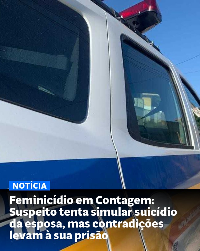 Feminicídio em Contagem: Suspeito tenta simular suicídio da esposa, mas contradições levam à sua prisão