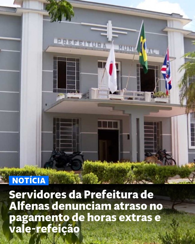Servidores da Prefeitura de Alfenas denunciam atraso no pagamento de horas extras e vale-refeição
