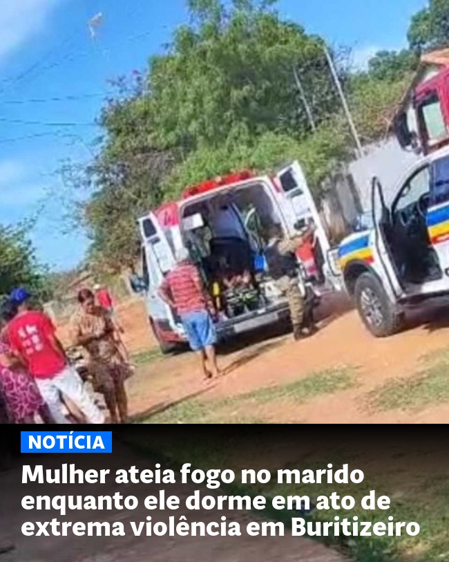 Mulher ateia fogo no marido enquanto ele dorme em ato de extrema violência em Buritizeiro - Post para compartilhamento via WhatsApp
