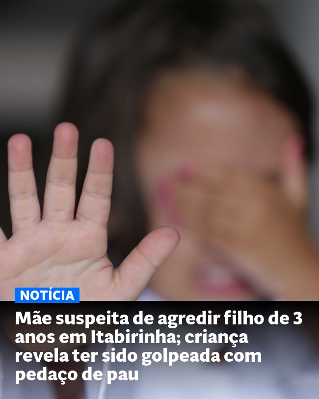 Mãe suspeita de agredir filho de 3 anos em Itabirinha; criança revela ter sido golpeada com pedaço de pau - Post para compartilhamento via WhatsApp