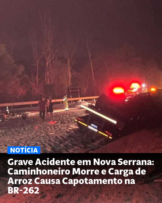 Grave Acidente em Nova Serrana: Caminhoneiro Morre e Carga de Arroz Causa Capotamento na BR-262 - Post para compartilhamento via WhatsApp
