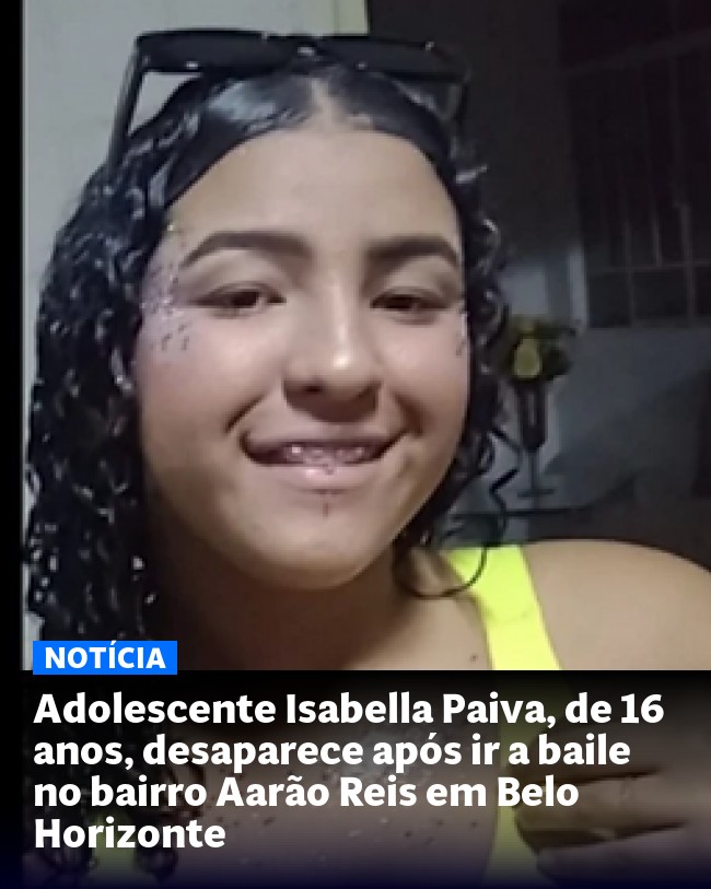 Adolescente Isabella Paiva, de 16 anos, desaparece após ir a baile no bairro Aarão Reis em Belo Horizonte - Post para compartilhamento via WhatsApp