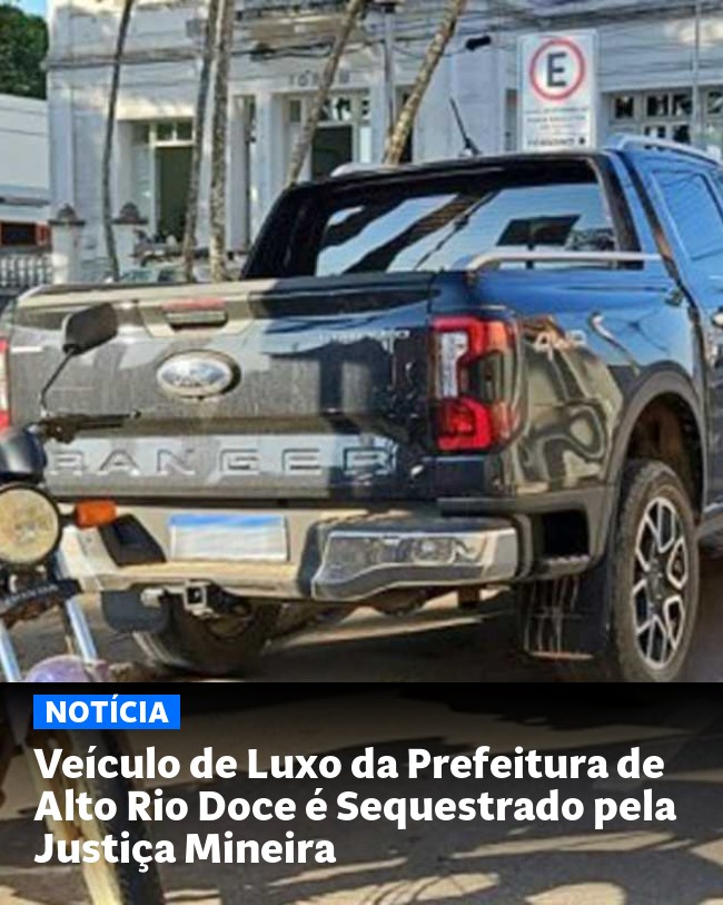 Veículo de Luxo da Prefeitura de Alto Rio Doce é Sequestrado pela Justiça Mineira - Post para compartilhamento via WhatsApp