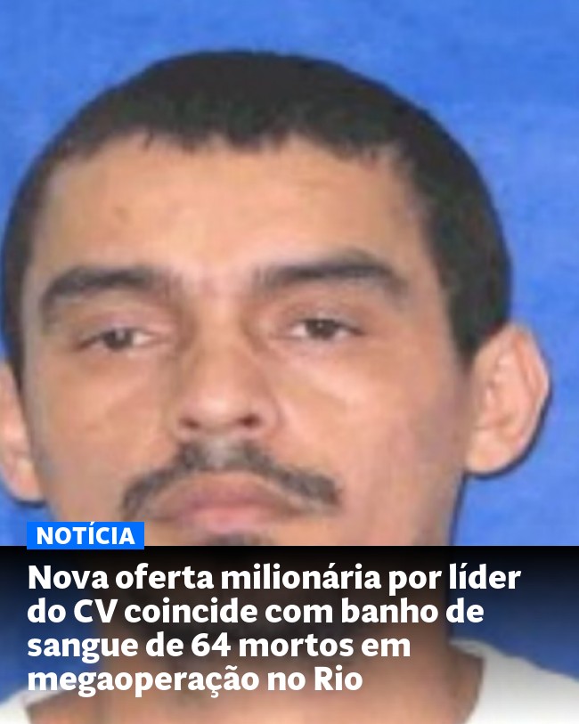 Nova oferta milionária por líder do CV coincide com banho de sangue de 64 mortos em megaoperação no Rio - Post para compartilhamento via WhatsApp