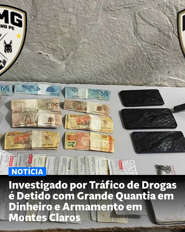 Investigado por Tráfico de Drogas é Detido com Grande Quantia em Dinheiro e Armamento em Montes Claros - Post para compartilhamento via WhatsApp