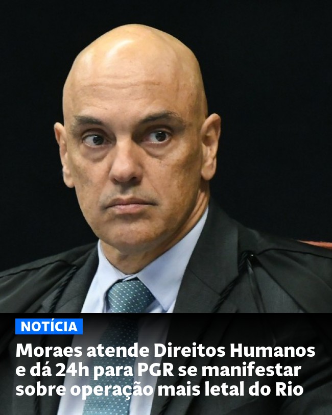Moraes atende Direitos Humanos e dá 24h para PGR se manifestar sobre operação mais letal do Rio - Post para compartilhamento via WhatsApp