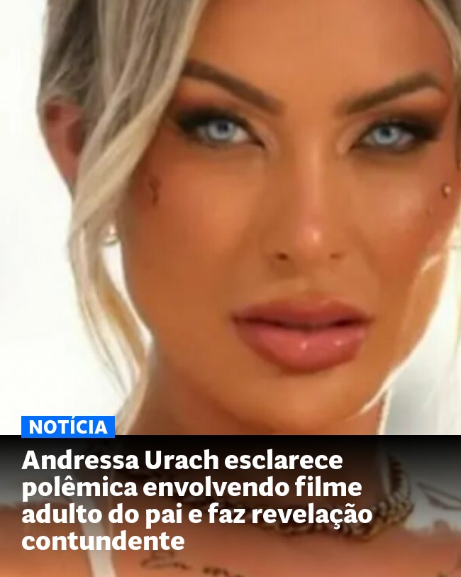 Andressa Urach esclarece polêmica envolvendo filme adulto do pai e faz revelação contundente - Post para compartilhamento via WhatsApp