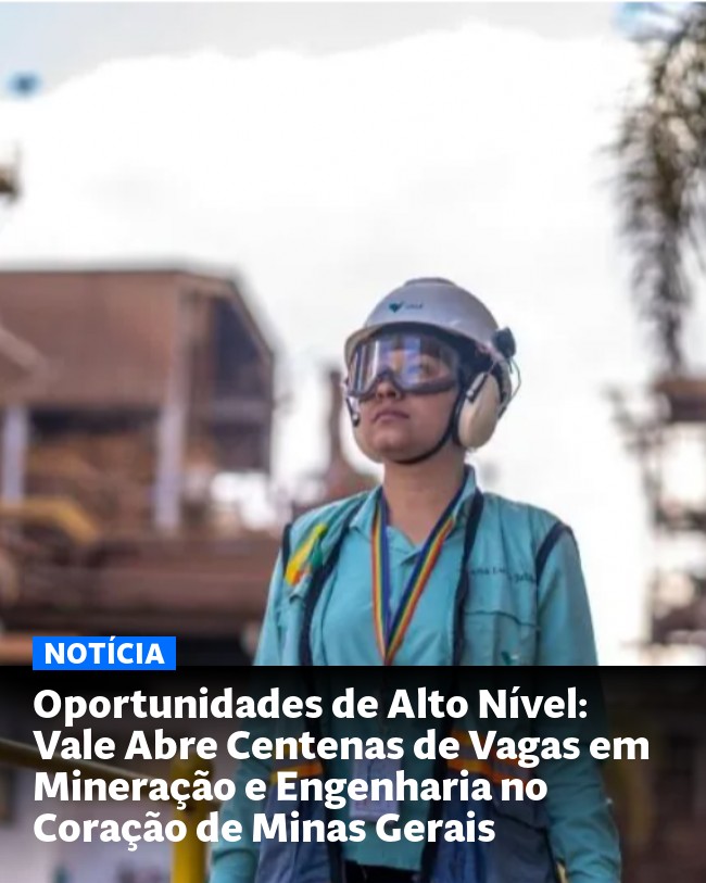 Oportunidades de Alto Nível: Vale Abre Centenas de Vagas em Mineração e Engenharia no Coração de Minas Gerais - Post para compartilhamento via WhatsApp