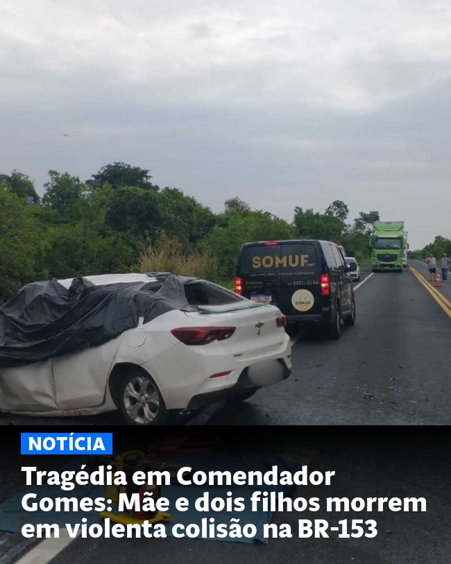 Tragédia em Comendador Gomes: Mãe e dois filhos morrem em violenta colisão na BR-153 - Post para compartilhamento via WhatsApp