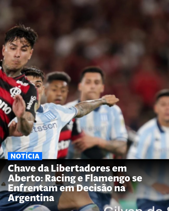 Chave da Libertadores em Aberto: Racing e Flamengo se Enfrentam em Decisão na Argentina - Post para compartilhamento via WhatsApp