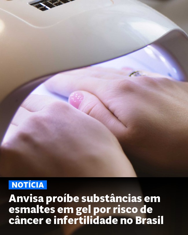 Anvisa proíbe substâncias em esmaltes em gel por risco de câncer e infertilidade no Brasil - Post para compartilhamento via WhatsApp
