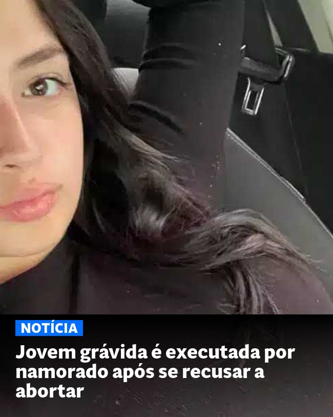 Jovem grávida é executada por namorado após se recusar a abortar - Post para compartilhamento via WhatsApp