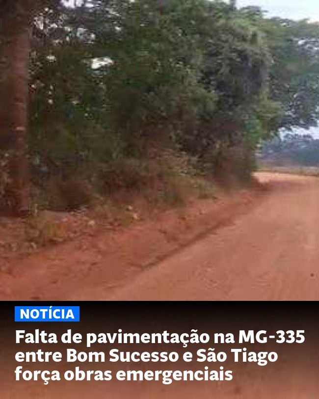 Falta de pavimentação na MG-335 entre Bom Sucesso e São Tiago força obras emergenciais - Post para compartilhamento via WhatsApp