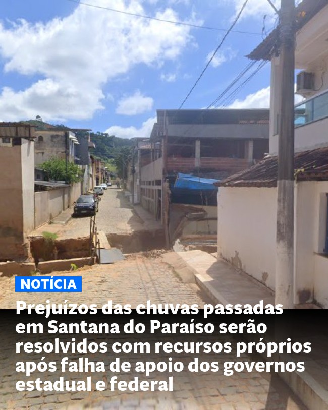 Prejuízos das chuvas passadas em Santana do Paraíso serão resolvidos com recursos próprios após falha de apoio dos governos estadual e federal - Post para compartilhamento via WhatsApp