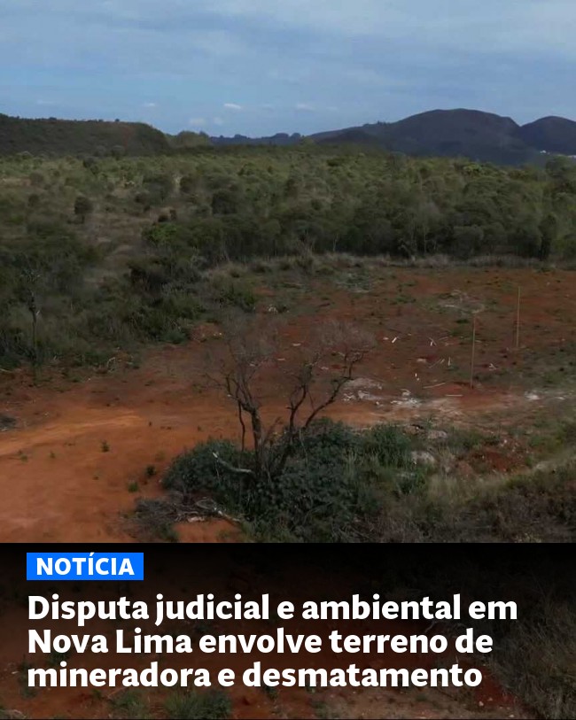 Disputa judicial e ambiental em Nova Lima envolve terreno de mineradora e desmatamento - Post para compartilhamento via WhatsApp