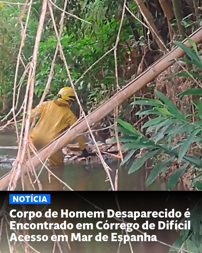 Corpo de Homem Desaparecido é Encontrado em Córrego de Difícil Acesso em Mar de Espanha - Post para compartilhamento via WhatsApp