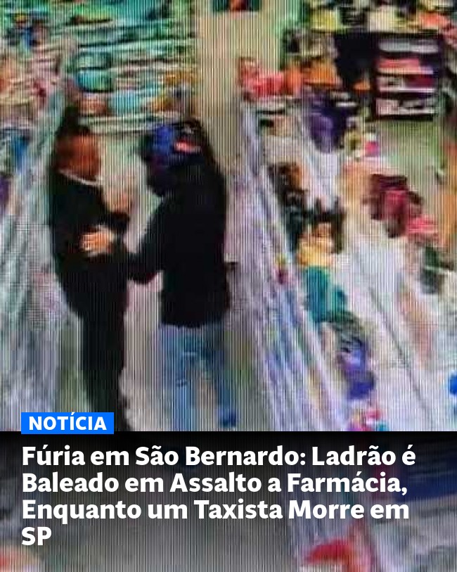 Fúria em São Bernardo: Ladrão é Baleado em Assalto a Farmácia, Enquanto um Taxista Morre em SP - Post para compartilhamento via WhatsApp