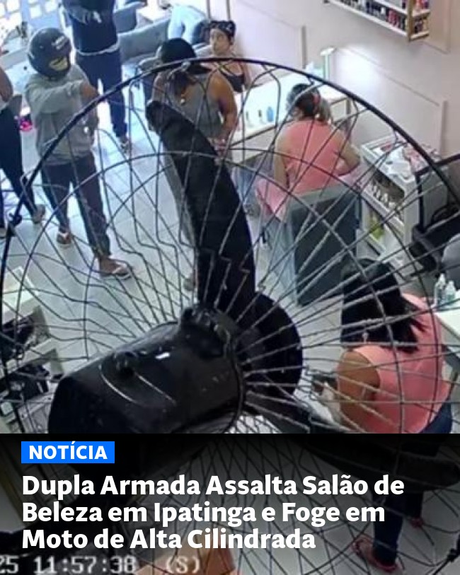 Dupla Armada Assalta Salão de Beleza em Ipatinga e Foge em Moto de Alta Cilindrada - Post para compartilhamento via WhatsApp