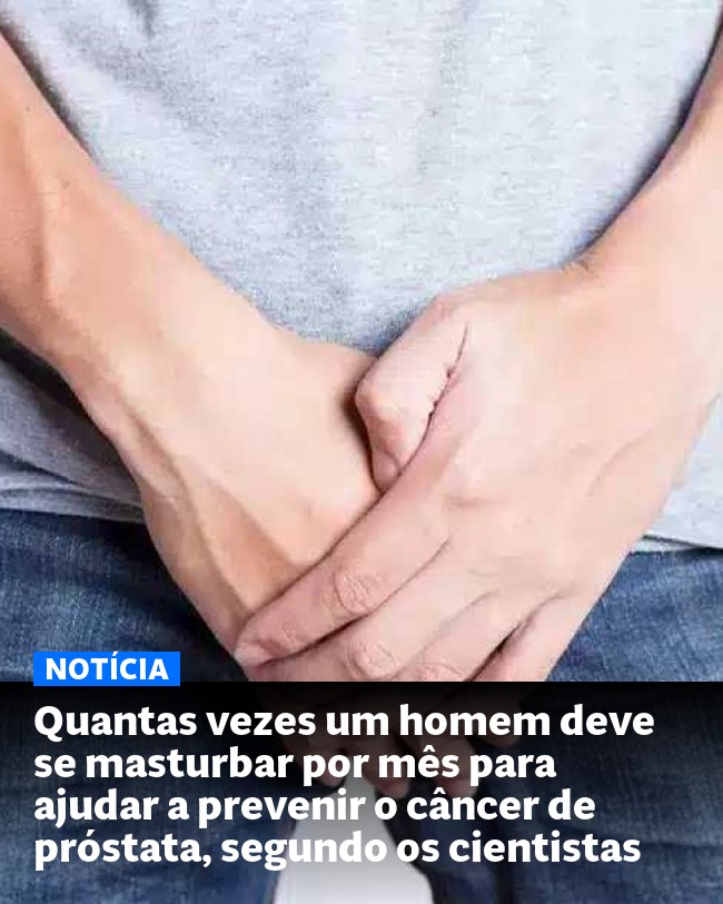 Quantas vezes um homem deve se masturbar por mês para ajudar a prevenir o câncer de próstata, segundo os cientistas - Post para compartilhamento via WhatsApp