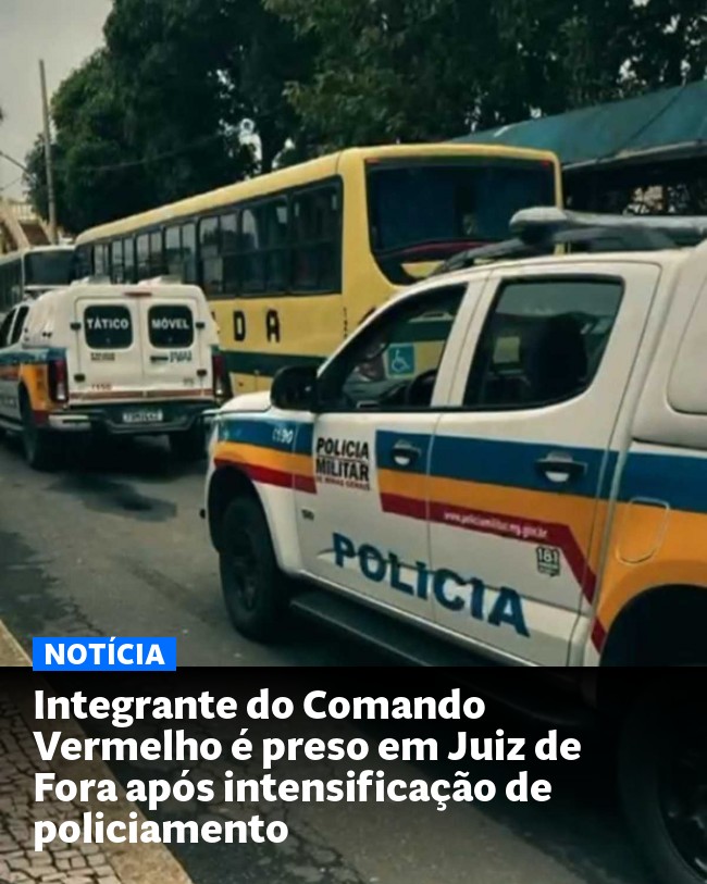 Integrante do Comando Vermelho é preso em Juiz de Fora após intensificação de policiamento - Post para compartilhamento via WhatsApp