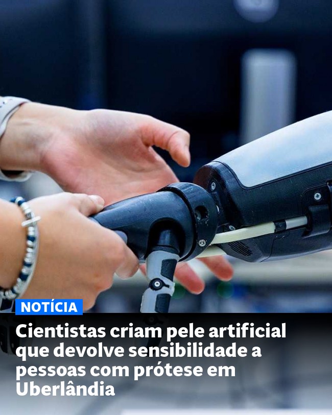 Cientistas criam pele artificial que devolve sensibilidade a pessoas com prótese em Uberlândia - Post para compartilhamento via WhatsApp