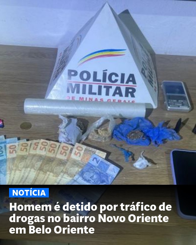 Homem é detido por tráfico de drogas no bairro Novo Oriente em Belo Oriente - Post para compartilhamento via WhatsApp