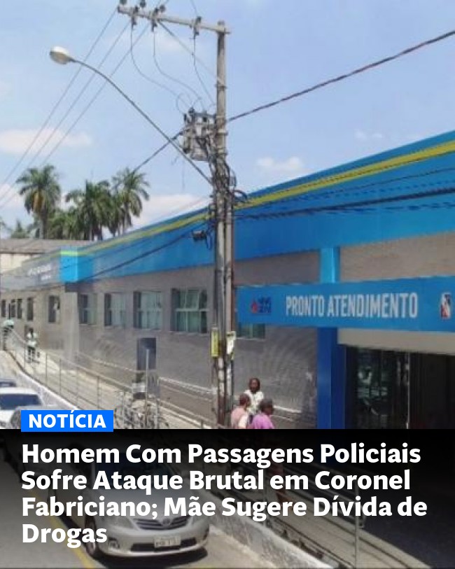 Homem Com Passagens Policiais Sofre Ataque Brutal em Coronel Fabriciano; Mãe Sugere Dívida de Drogas - Post para compartilhamento via WhatsApp