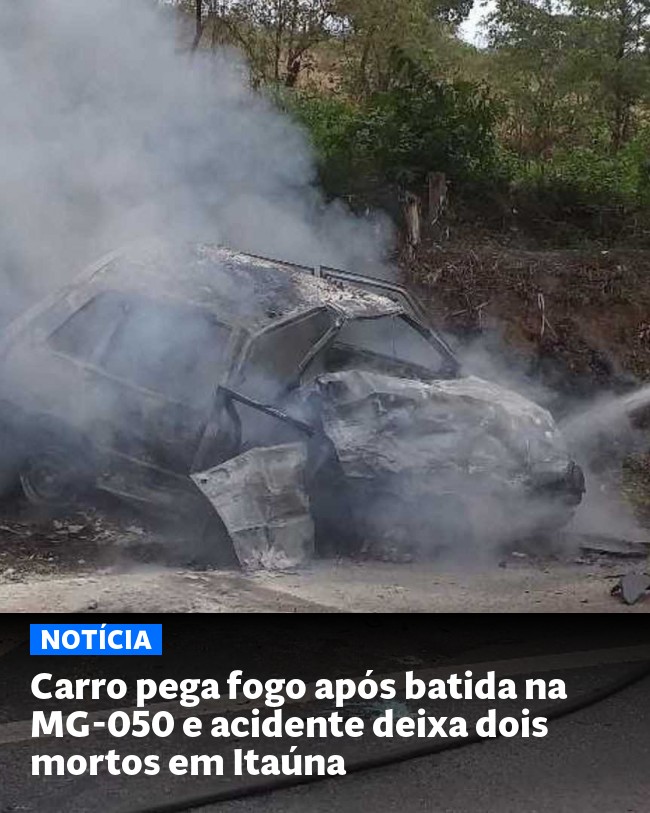 Carro pega fogo após batida na MG-050 e acidente deixa dois mortos em Itaúna - Post para compartilhamento via WhatsApp